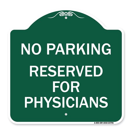 Signmission No Parking-Reserved for Physicians, Green & White Aluminum Sign, 18" x 18", GW-1818-23796 A-DES-GW-1818-23796